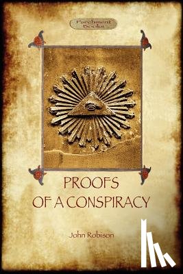 Robison, John Arthur - Proofs of a Conspiracy - Against All the Religions and Governments of Europe