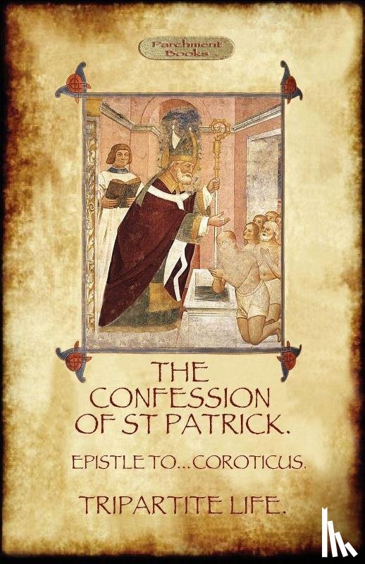 Patrick, Saint - The Confession of Saint Patrick (Confessions of St. Patrick)