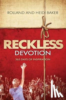 Baker, Rolland - Reckless Devotion: 365 Days of Inspiration