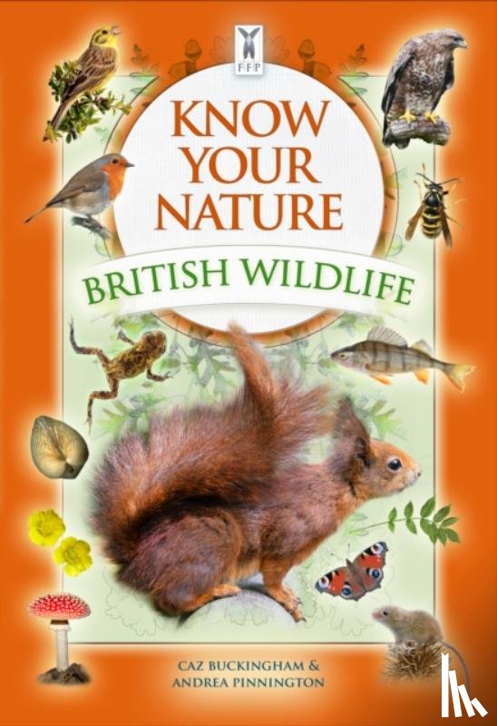 Buckingham, Caz, Pinnington, Andrea - Know Your Nature: British Wildlife