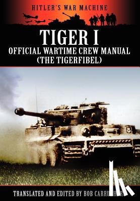  - Tiger I - Official Wartime Crew Manual (The Tigerfibel)