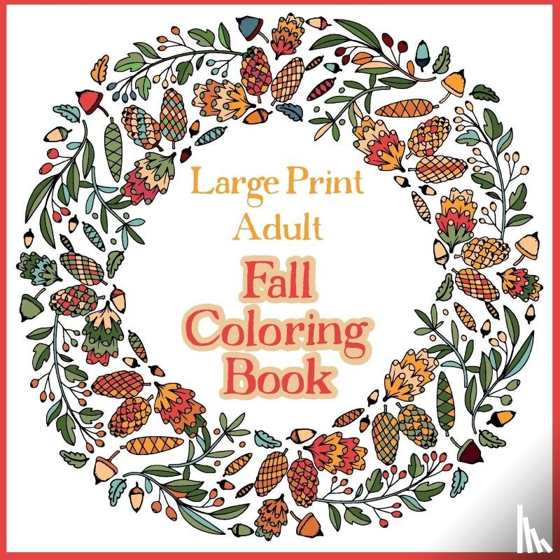 Colouring, Bramblehill - Large Print Adult Fall Coloring Book - A Simple & Easy Coloring Book for Adults with Autumn Wreaths, Leaves & Pumpkins