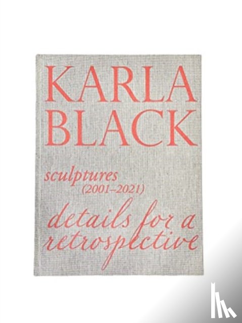 Bradley, Fiona - Karla Black - Sculptures (2001OCo2021). Details For A Retrospective