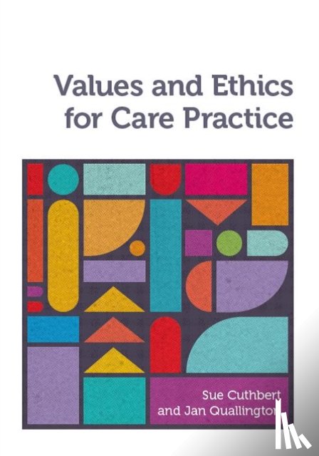 Cuthbert, Sue (University of Worcester), Quallington, Jan (University of Worcester) - Values and Ethics for Care Practice