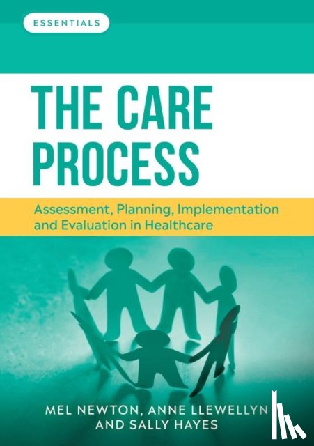 Newton, Melanie (Senior lecturer, School of Health and Social Care, Teesside University), Llewellyn, Anne (Deputy Director (Learning Development), Student and Library Services, Teesside University) - The Care Process