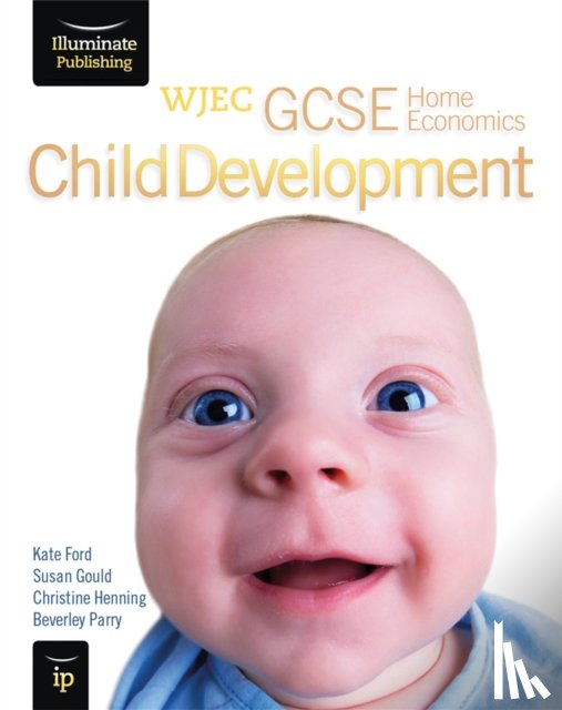 Parry, Beverley, Henning, Christine, Ford, Kate, Gould, Susan - WJEC GCSE Home Economics - Child Development Student Book