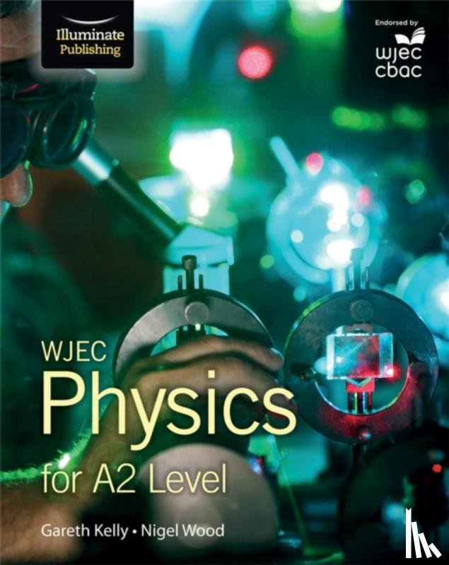 Kelly, Gareth, Wood, Nigel - WJEC Physics for A2 Level: Student Book