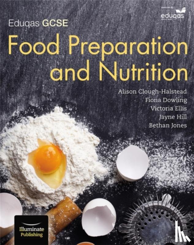 Clough-Halstead, Alison, Dowling, Fiona, Hill, Jayne, Jones, Bethan - Eduqas GCSE Food Preparation & Nutrition: Student Book