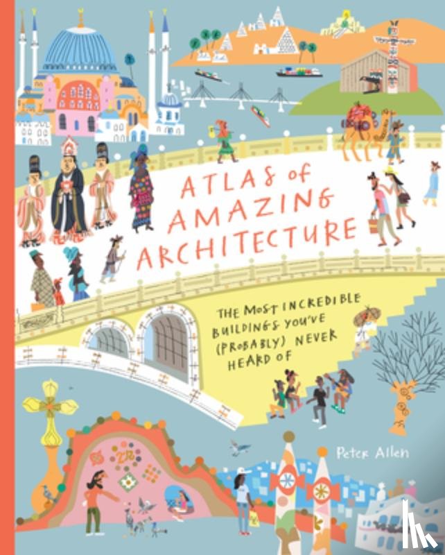 Allen, Peter - Atlas of Amazing Architecture