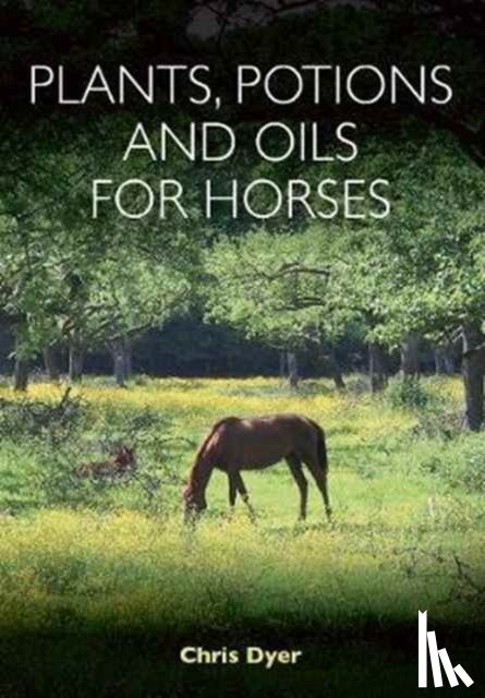 Dyer, Chris - Plants, Potions and Oils for Horses