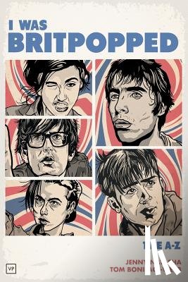 Natasha, Jenny, Boniface-Webb, Tom - I Was Britpopped