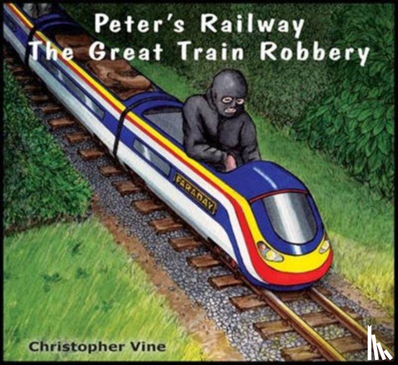 Vine, Christopher G. C. - Peter's Railway the Great Train Robbery