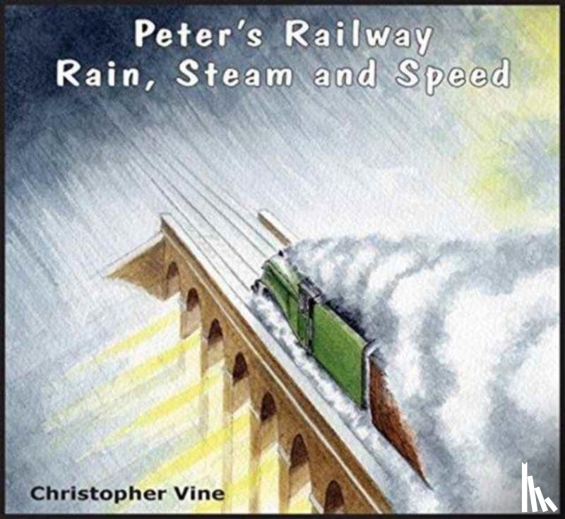 Vine, Christopher G. C. - Peter's Railway Rain, Steam and Speed
