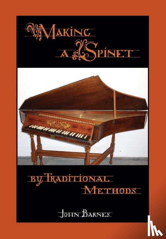 Barnes, John (Dalhousie University) - Making a Spinet by Traditional Methods