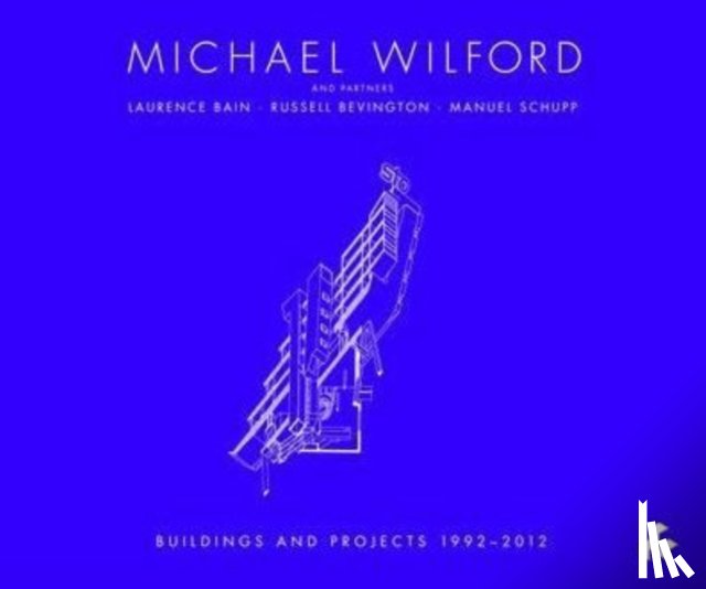 Robert, Maxwell - Michael Wilford With Michael Wilford and Partners, Wilford Schupp Architekten and Others:Selected Buildings and Projects 1992-2012