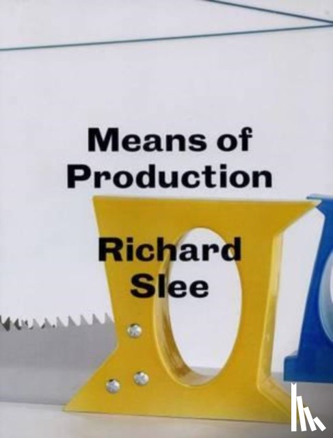 Slee, Richard, Mark, Dr. Jones, King, Emily - Richard Slee - Means of Production