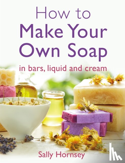 Hornsey, Sally - How To Make Your Own Soap