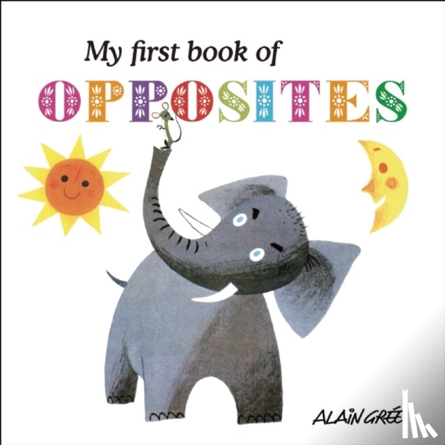 Gree, Alain - My First Book of Opposites