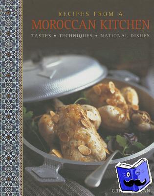 Basan, Ghillie - Recipes from a Moroccan Kitchen: A Wonderful Collection 75 Recipes Evoking the Glorious Tastes and Textures of the Traditional Food of Morocco