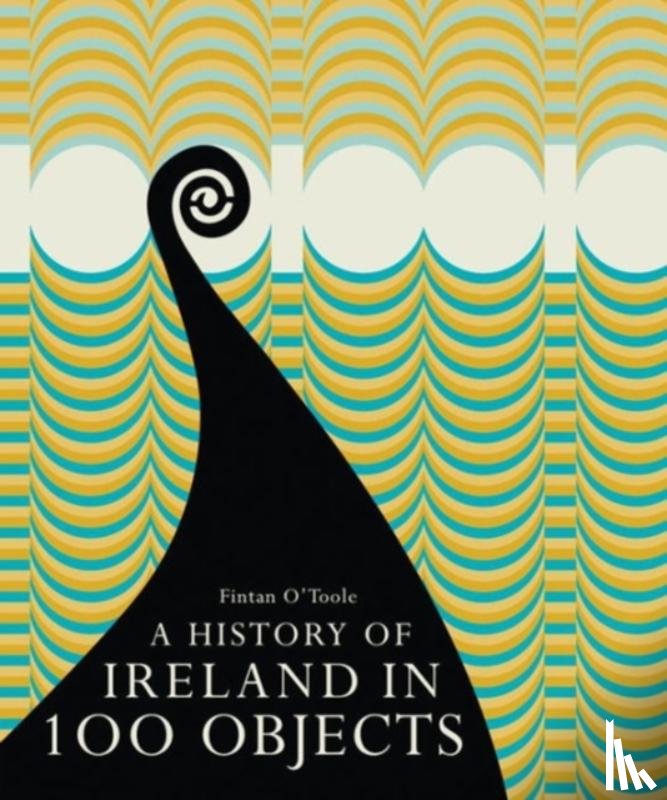 O'Toole, Fintan - A History of Ireland in 100 Objects