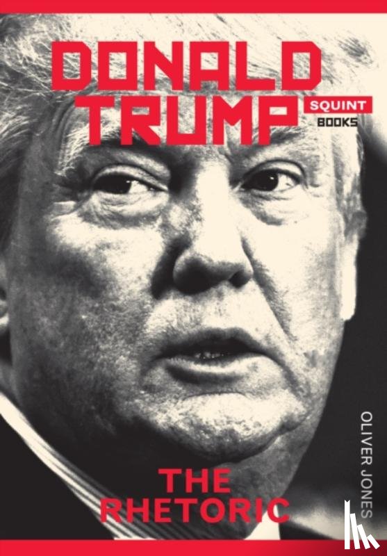 Jones, Oliver - Donald Trump: The Rhetoric