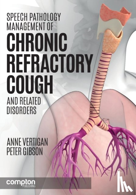 Vertigan, Anne E., Gibson, Peter G. - Speech Pathology Management of Chronic Refractory Cough and Related Disorders