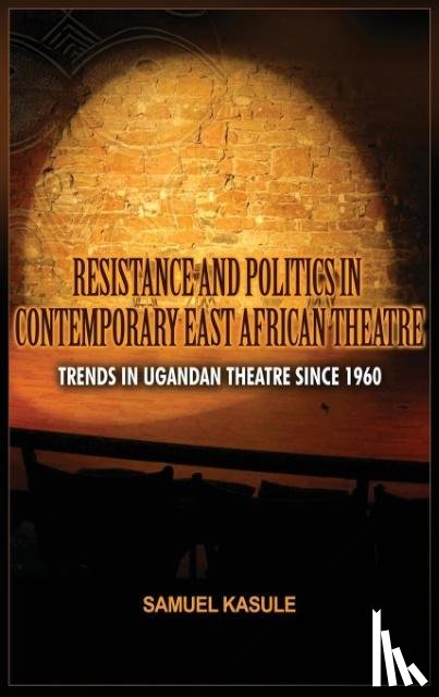 Kasule, Sam - Resistance and Politics in Contemporary East African Theatre