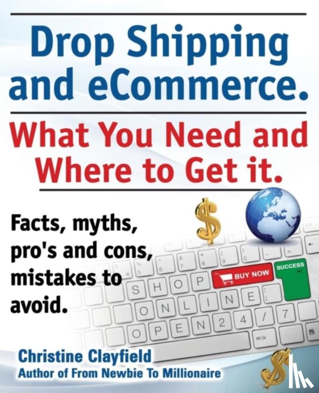 Clayfield, Christine - Drop shipping and ecommerce, what you need and where to get it. Drop shipping suppliers and products, payment processing, ecommerce software and set up an online store all covered.