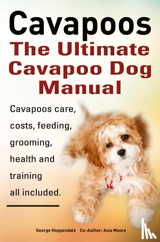Hoppendale, George, Moore, Asia - Cavapoos: The Ultimate Cavapoo Dog Manual