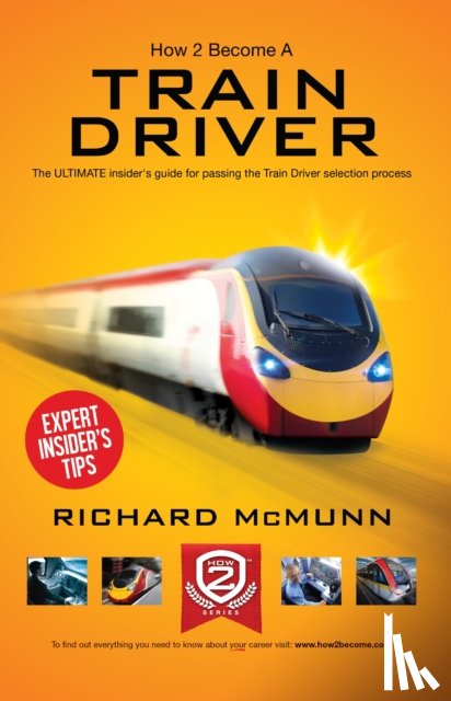 McMunn, Richard - How to Become a Train Driver - the Ultimate Insider's Guide
