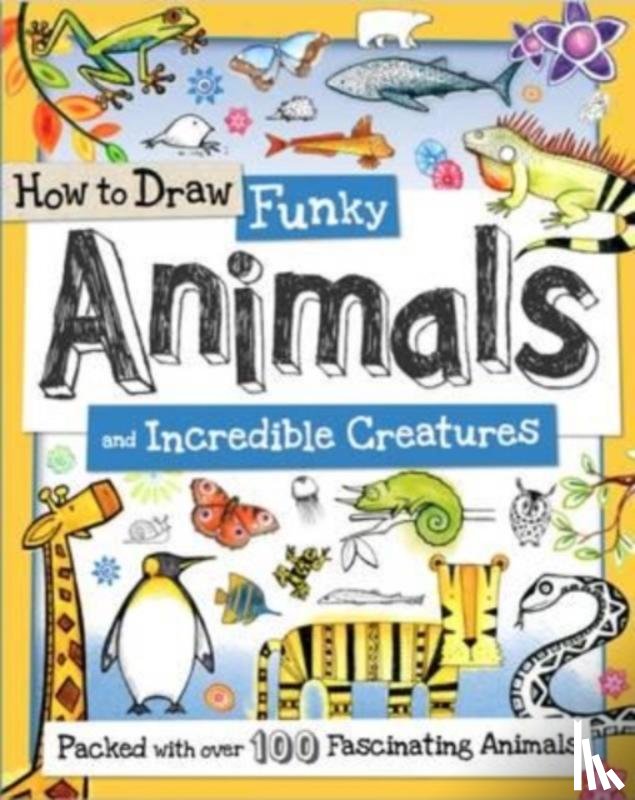 Reynolds, Toby - How to Draw Funky Animals and Incredible Creatures