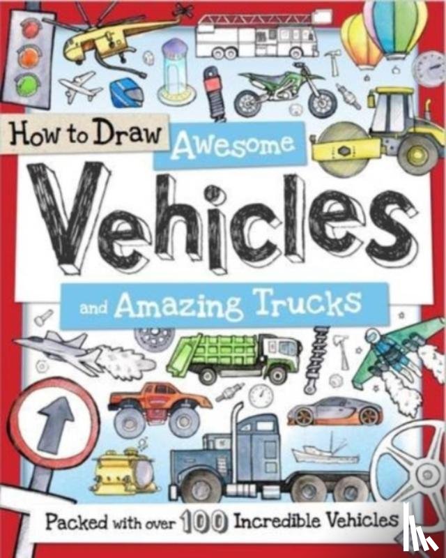 Calver, Paul - How to Draw Awesome Vehicles and Amazing Trucks