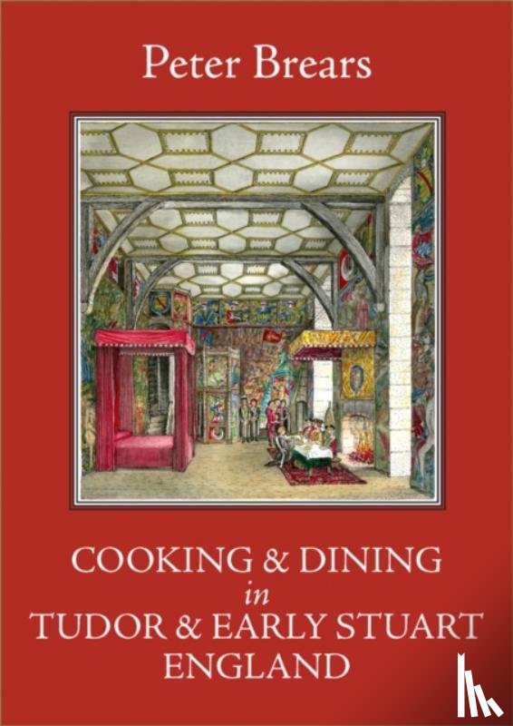 Brears, Peter - Cooking and Dining in Tudor and Early Stuart England