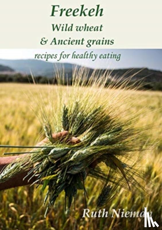 Nieman, Ruth - Freekeh, Wild Wheat & Ancient Grains