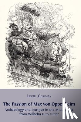 Gossman, Professor Lionel - The Passion of Max von Oppenheim