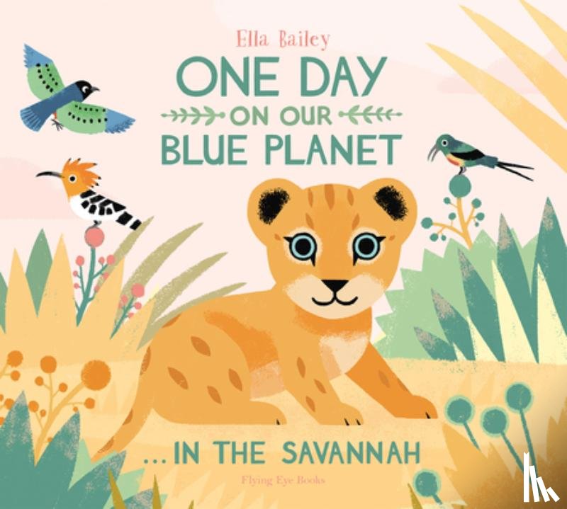 Ella Bailey - One Day on our Blue Planet...In The Savannah