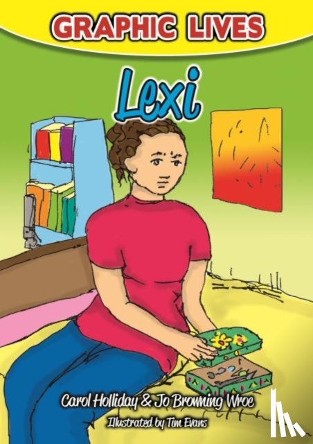 Holliday, Carol, Browning Wroe, Jo - Graphic Lives: Lexi