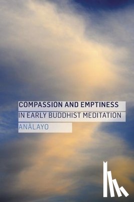 Analayo - Compassion and Emptiness in Early Buddhist Meditation