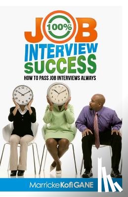 Job Interview Questions Answering Inter - 100% JOB INTERVIEW Success: [How To Always Succeed At Job Interviews (Techniques, Dos & Don'ts, Interview Questions, How Interviewers think)]
