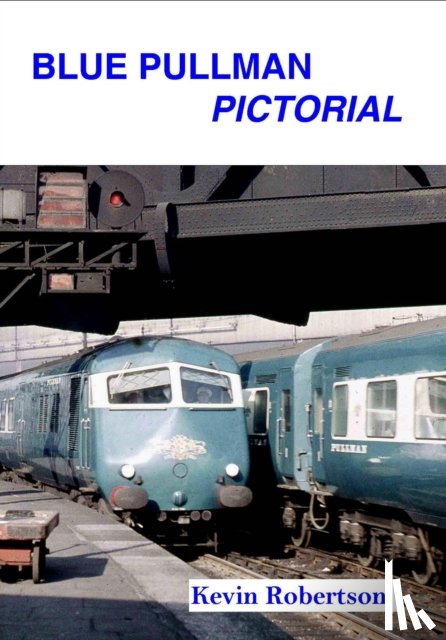 Robertson, Kevin (Author) - Blue Pullman Pictorial