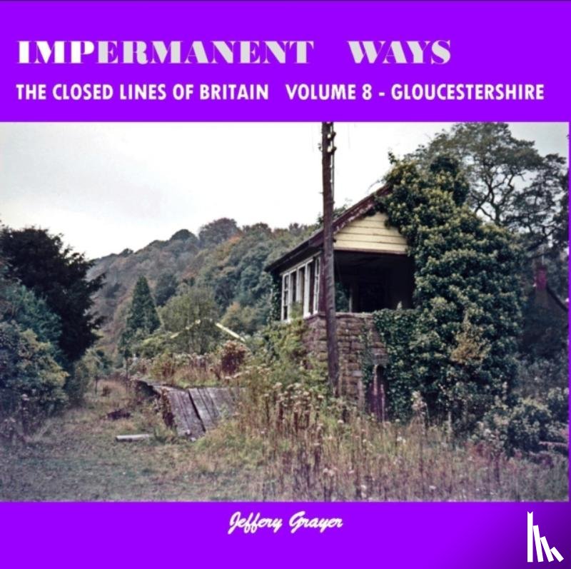 Grayer, Jeffery - Impermanent Ways: The Closed Lines of Britain Vol 8 - Gloucestershire