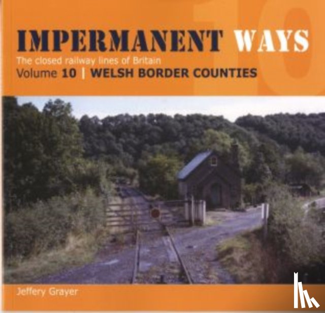 Grayer, Jeffery - Impermanent Ways: The Closed Lines of Britain - Welsh Borders