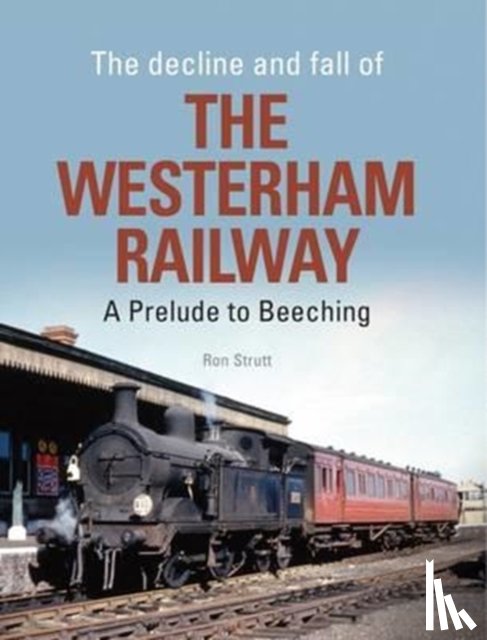 Strutt, Ron (Author) - The Decline And Fall Of The Westerham Railway