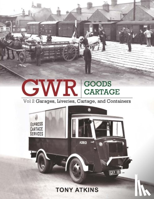 Atkins, Tony (Author) - GWR Goods Cartage Volume 2