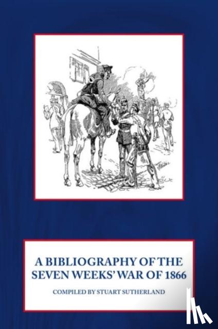 Sutherland, Stuart - A Bibliography of the Seven Weeks War