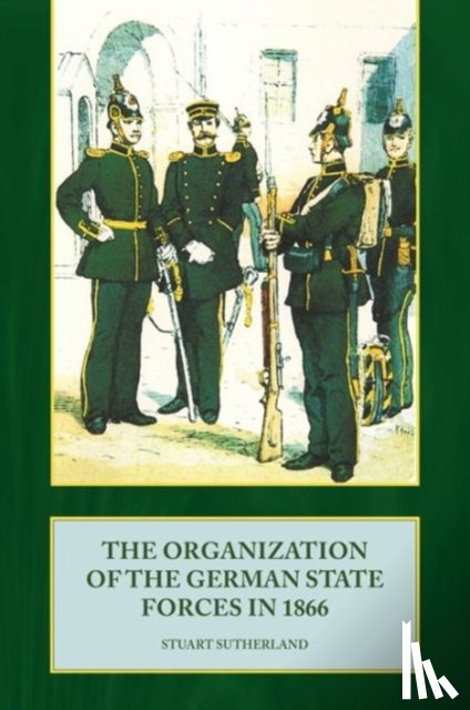 Sutherland, Stuart - The Organization of the German State Forces in 1866