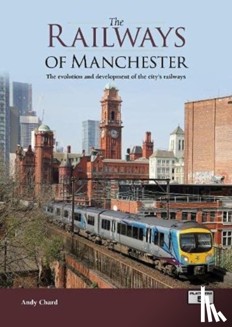Chard, Andy - The Railways of Manchester