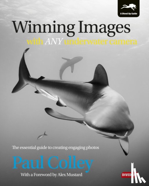 Colley, Paul - Winning Images with Any Underwater Camera