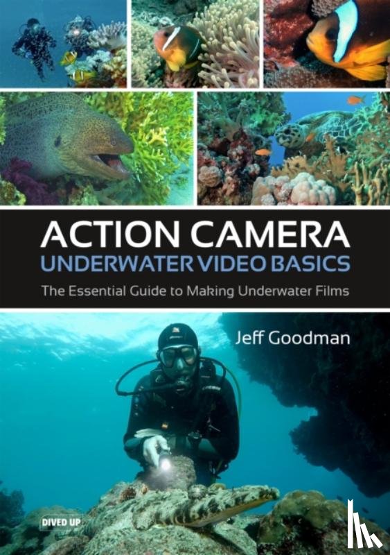 Goodman, Jeff - Action Camera Underwater Video Basics