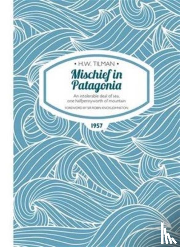 Tilman, Major H. W. - Mischief in Patagonia Paperback
